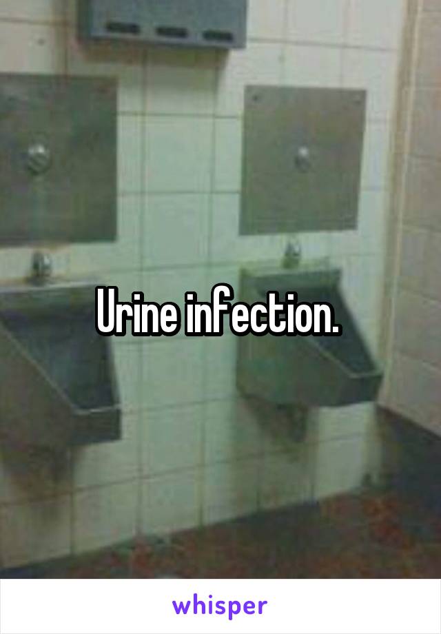 Urine infection. 