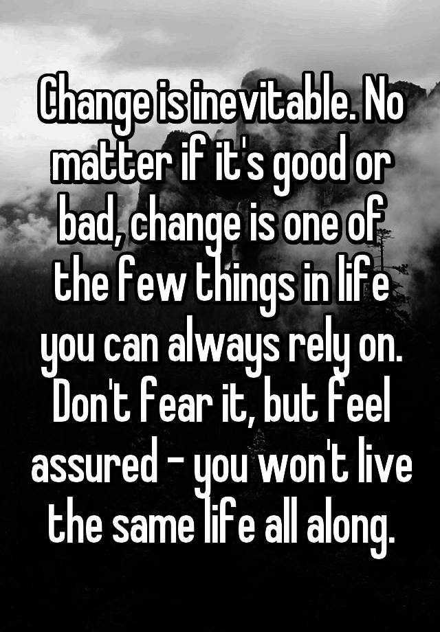 change-is-inevitable-no-matter-if-it-s-good-or-bad-change-is-one-of