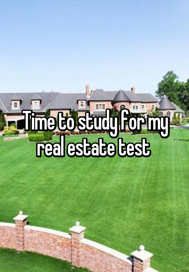 time-to-study-for-my-real-estate-test