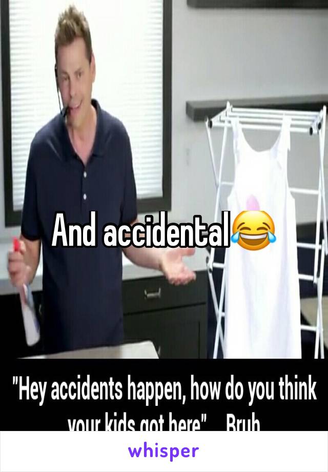 And accidental😂