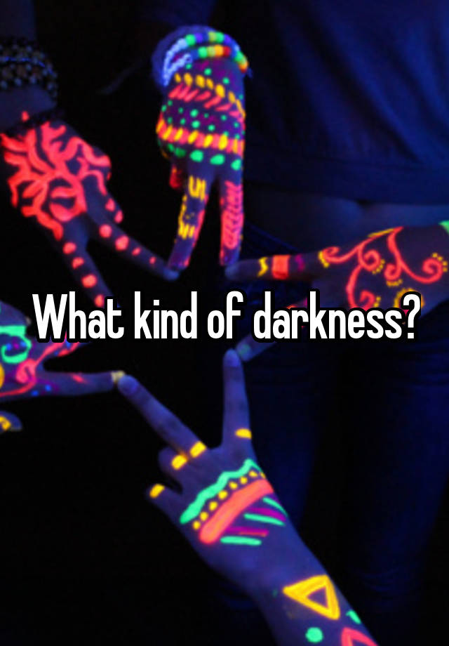 what-kind-of-darkness