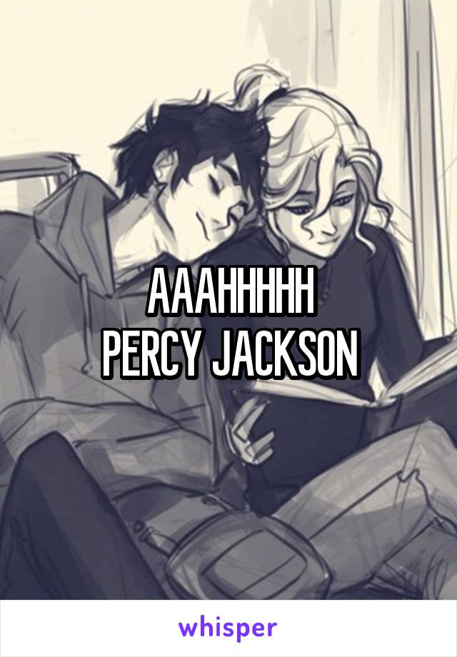 AAAHHHHH
PERCY JACKSON