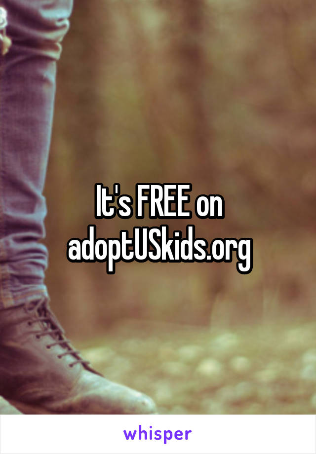 It's FREE on adoptUSkids.org