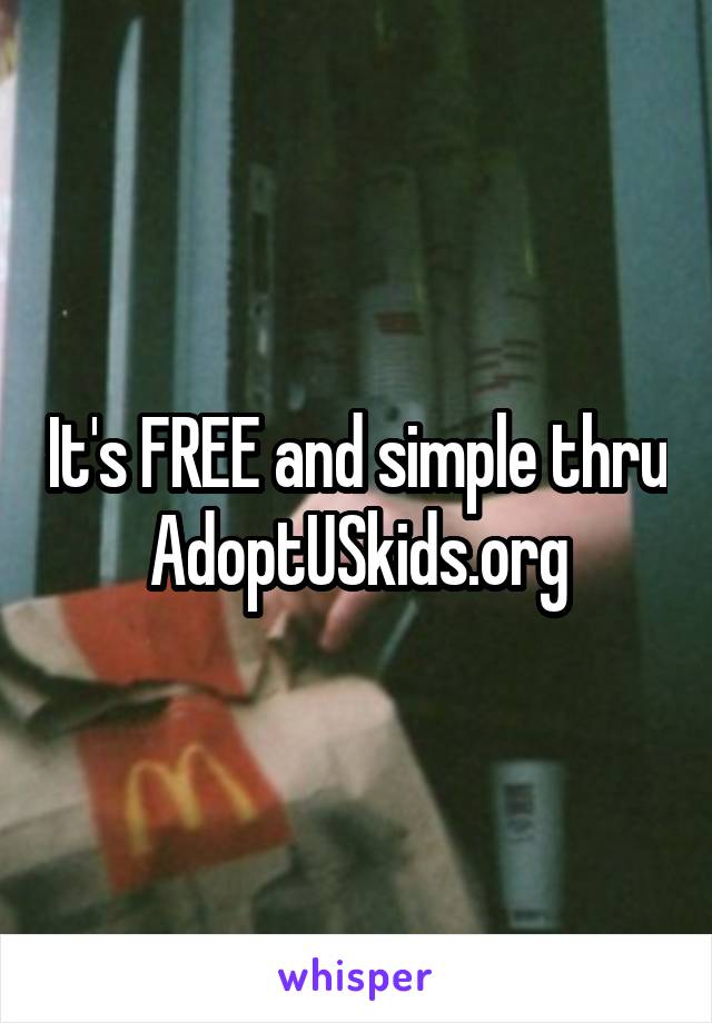 It's FREE and simple thru AdoptUSkids.org