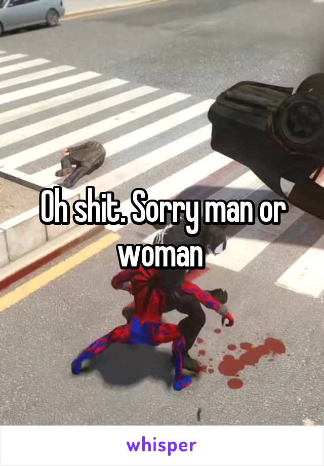 Oh shit. Sorry man or woman 