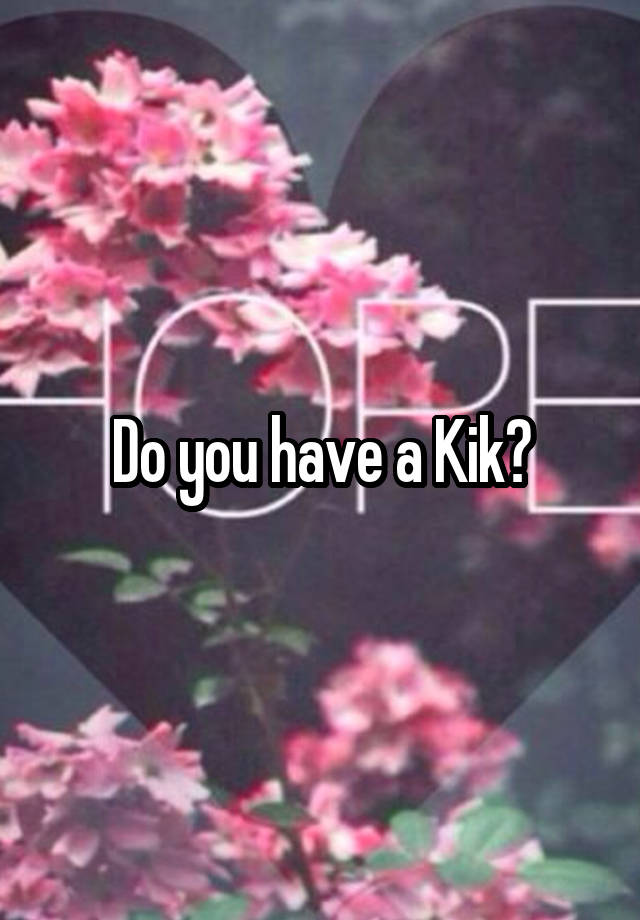 do-you-have-a-kik