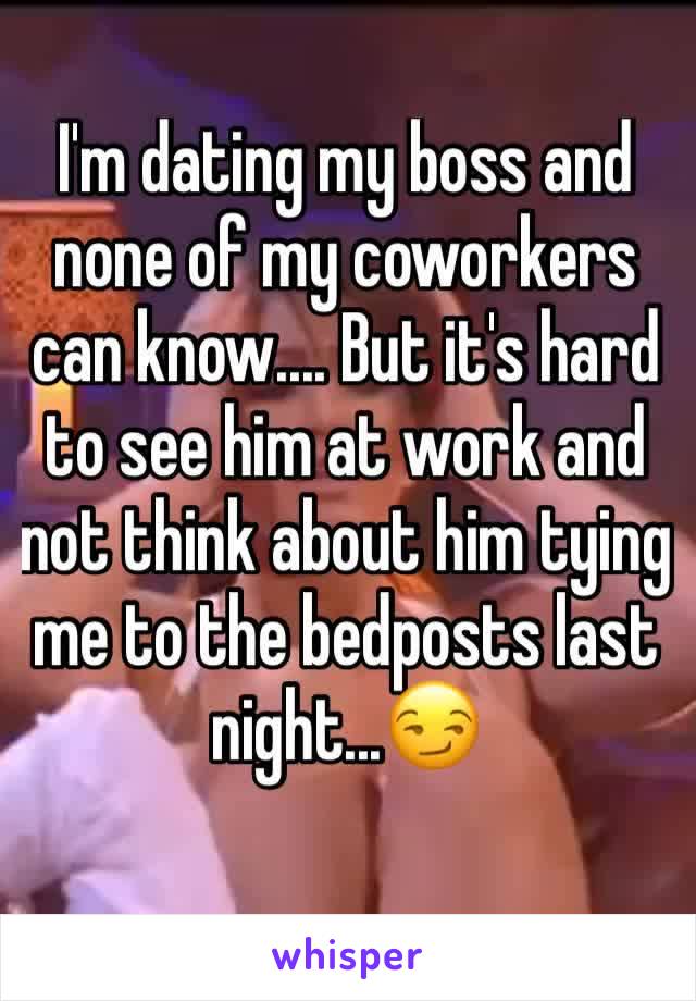 I'm dating my boss and none of my coworkers can know.... But it's hard to see him at work and not think about him tying me to the bedposts last night...😏