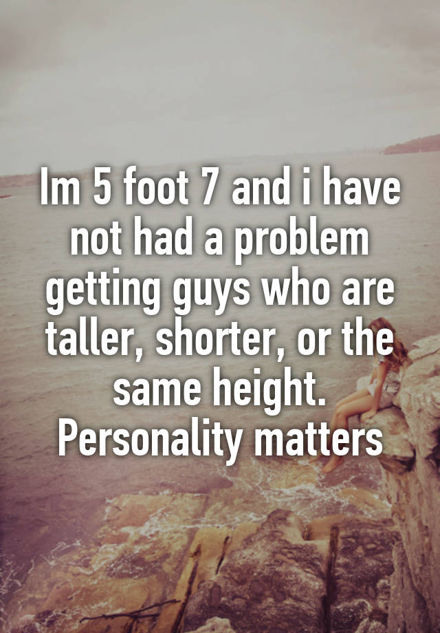 im-5-foot-7-and-i-have-not-had-a-problem-getting-guys-who-are-taller