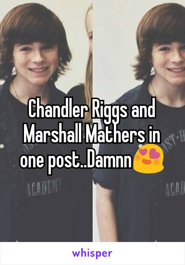 Chandler Riggs and Marshall Mathers in one post..Damnn😍