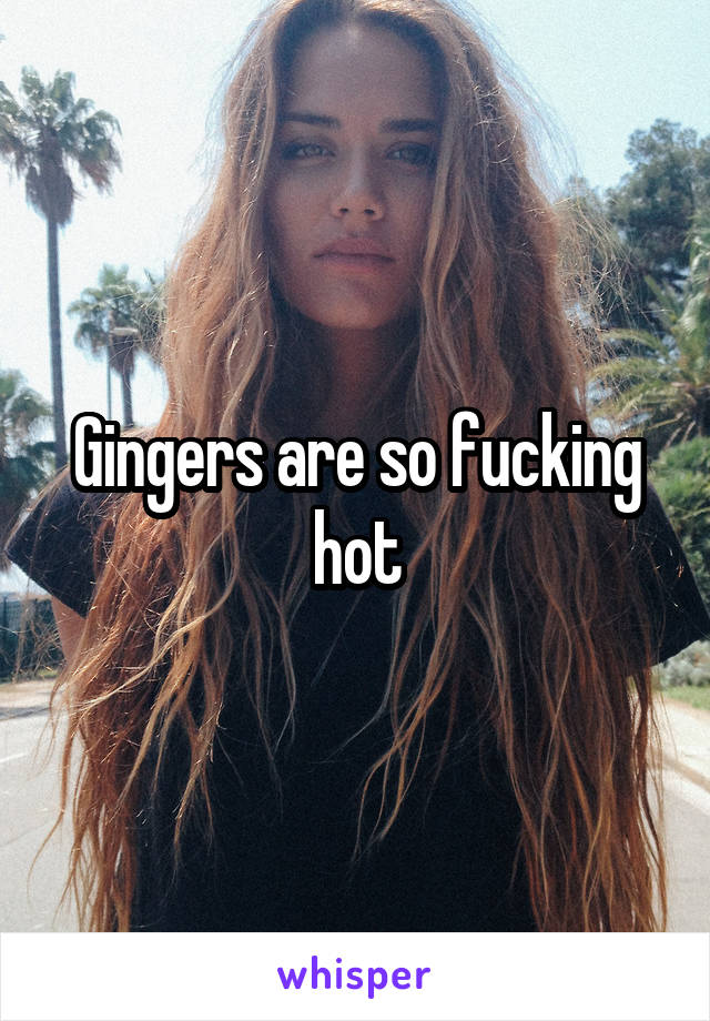 Gingers are so fucking hot