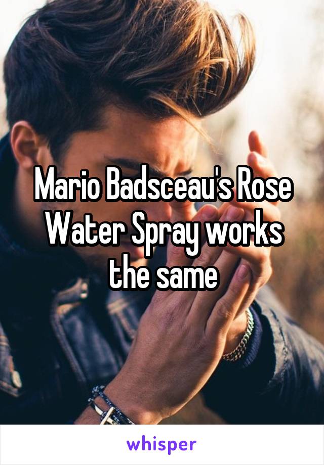 Mario Badsceau's Rose Water Spray works the same