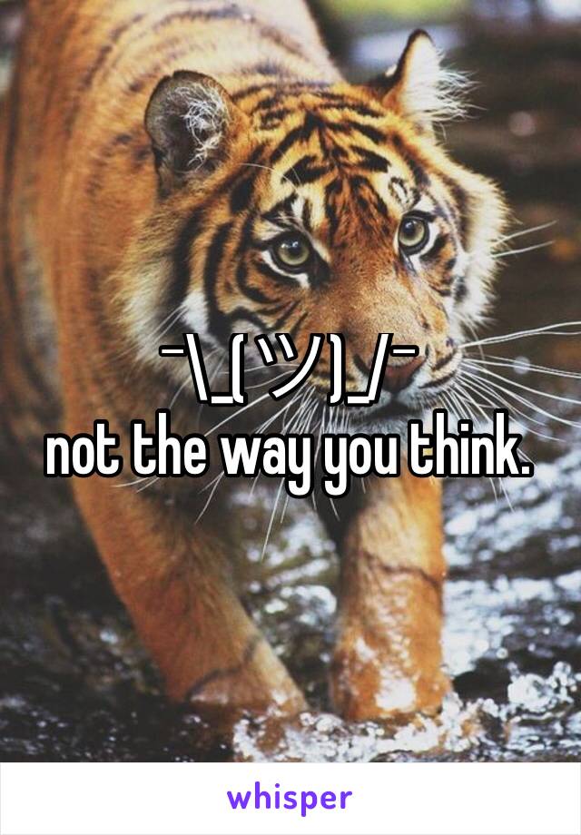 ¯\_(ツ)_/¯
not the way you think. 