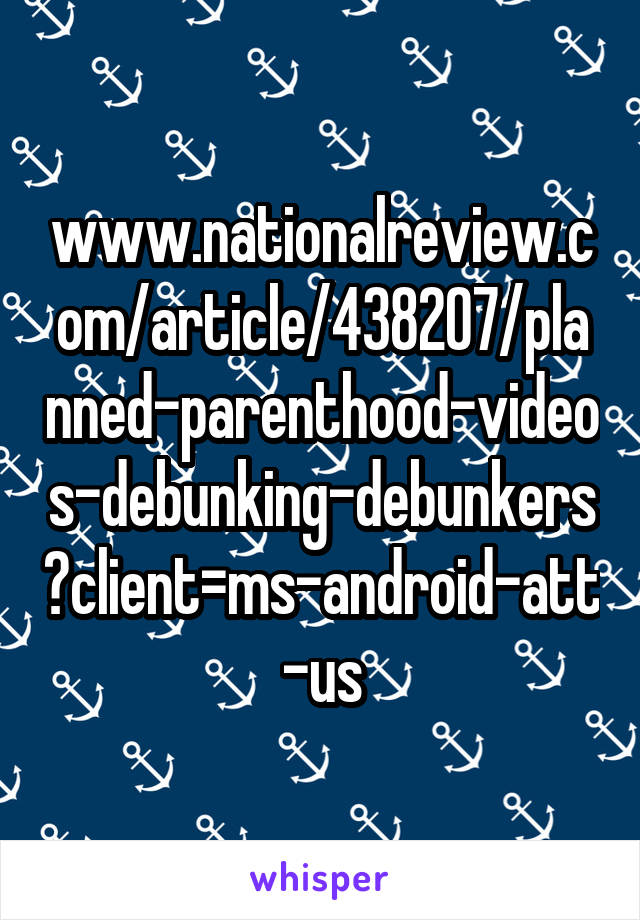 www.nationalreview.com/article/438207/planned-parenthood-videos-debunking-debunkers?client=ms-android-att-us