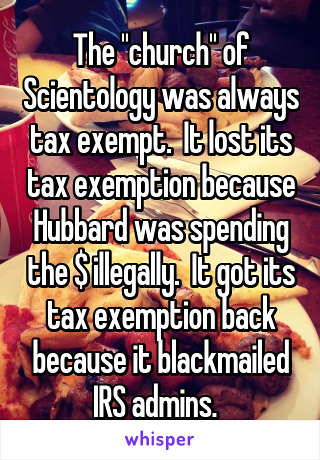 The "church" of Scientology was always tax exempt.  It lost its tax exemption because Hubbard was spending the $ illegally.  It got its tax exemption back because it blackmailed IRS admins.  