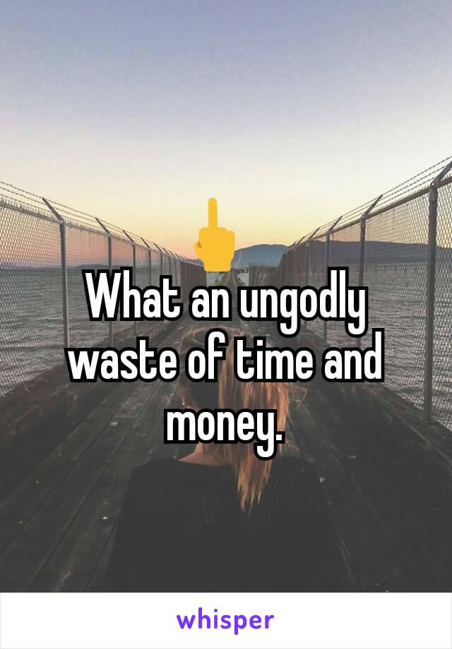 🖕🏽
What an ungodly waste of time and money.