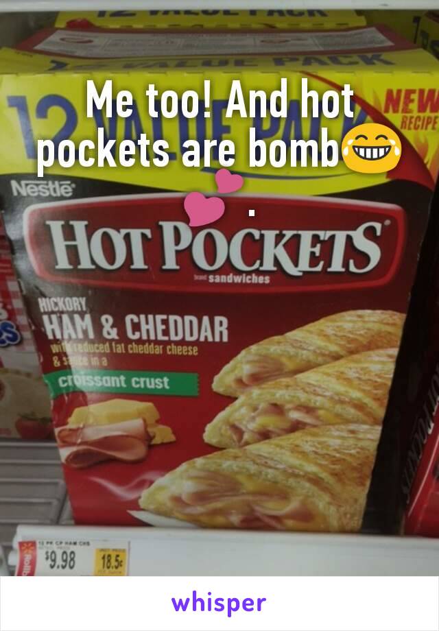 Me too! And hot pockets are bomb😂💕.