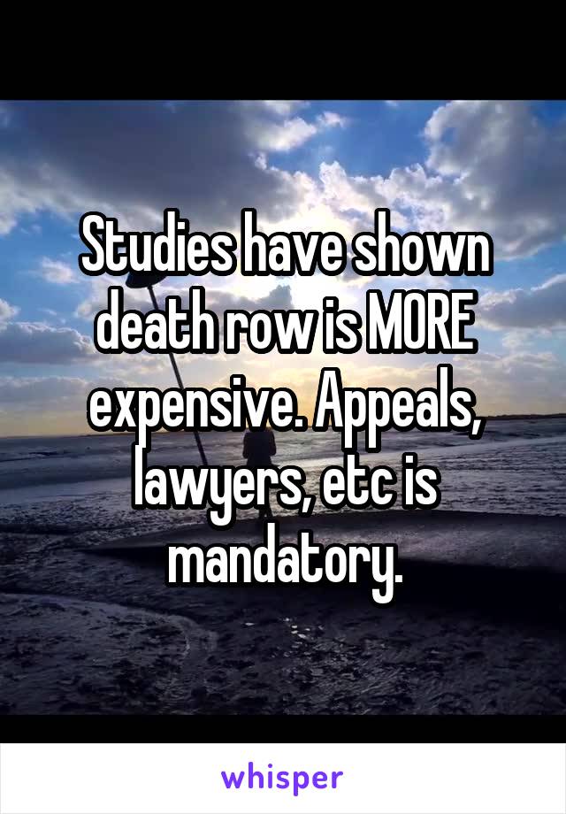 Studies have shown death row is MORE expensive. Appeals, lawyers, etc is mandatory.