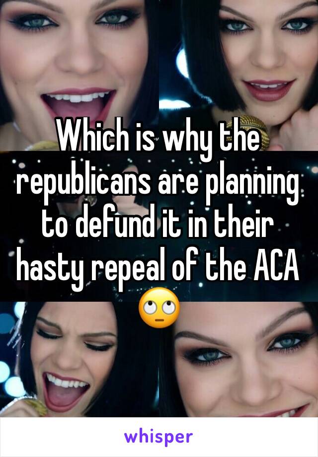 Which is why the republicans are planning to defund it in their hasty repeal of the ACA 🙄