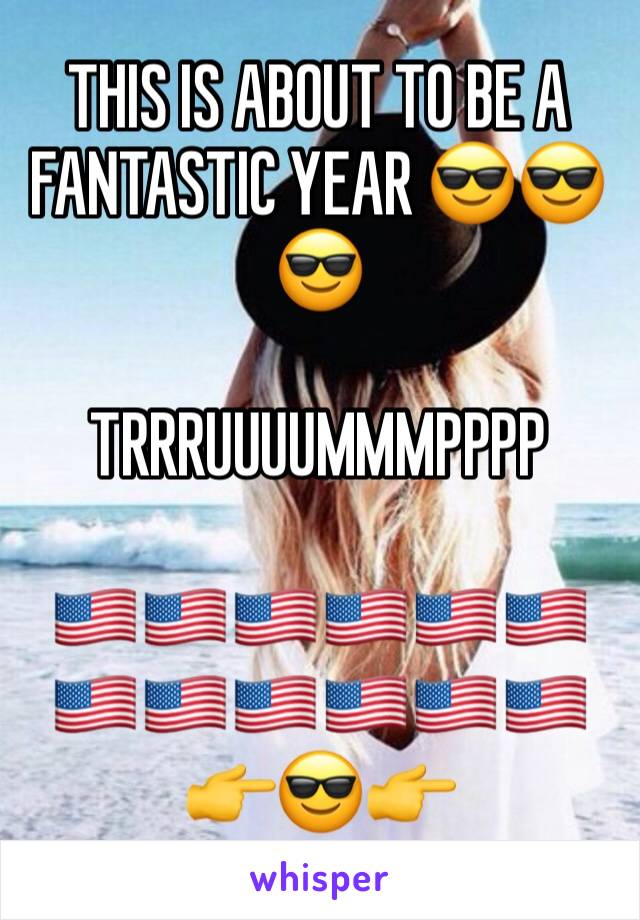 THIS IS ABOUT TO BE A FANTASTIC YEAR 😎😎😎

TRRRUUUUMMMPPPP

🇺🇸🇺🇸🇺🇸🇺🇸🇺🇸🇺🇸🇺🇸🇺🇸🇺🇸🇺🇸🇺🇸🇺🇸
👉😎👉
