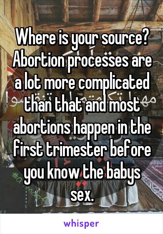 Where is your source? Abortion processes are a lot more complicated than that and most abortions happen in the first trimester before you know the babys sex.