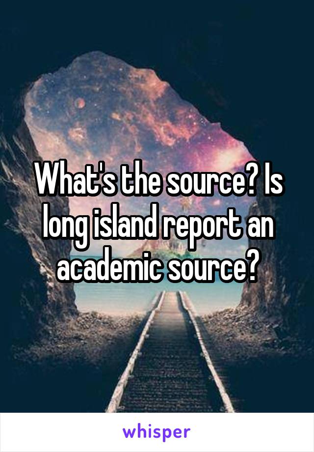 What's the source? Is long island report an academic source?