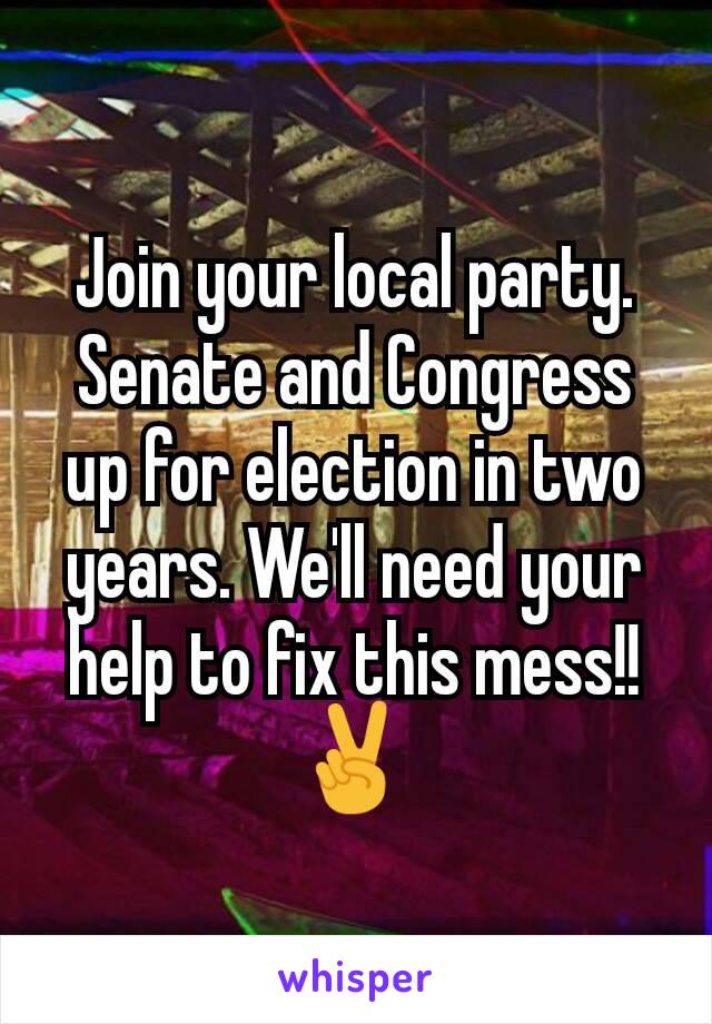 Join your local party. Senate and Congress up for election in two years. We'll need your help to fix this mess!! ✌