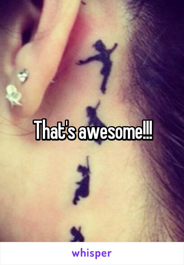 That's awesome!!!
