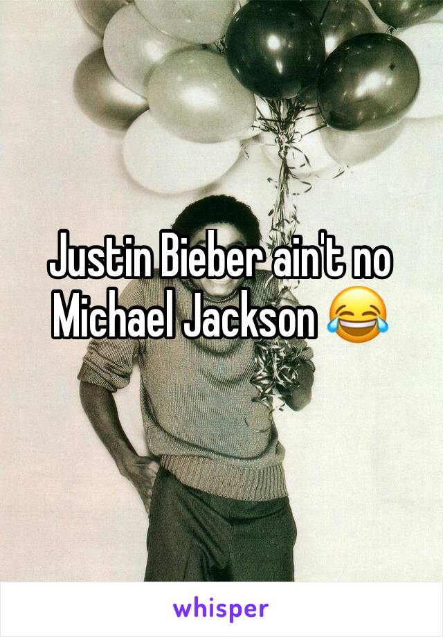 Justin Bieber ain't no Michael Jackson 😂