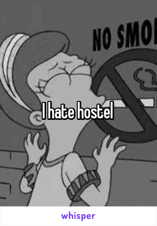 I hate hostel 