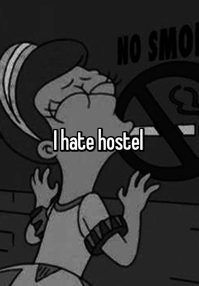 I hate hostel 