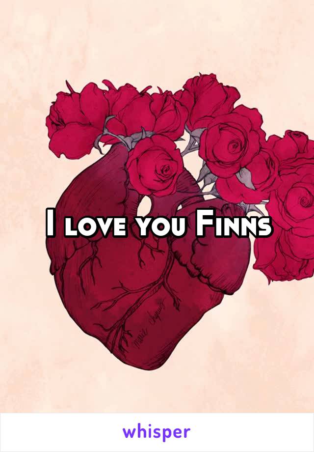 I love you Finns