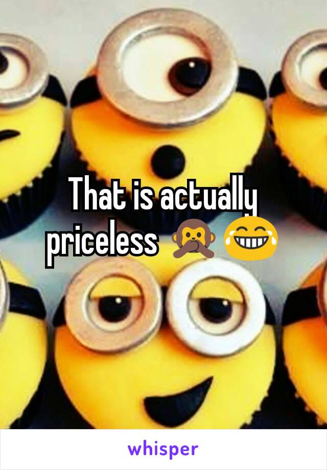 That is actually priceless 🙊😂