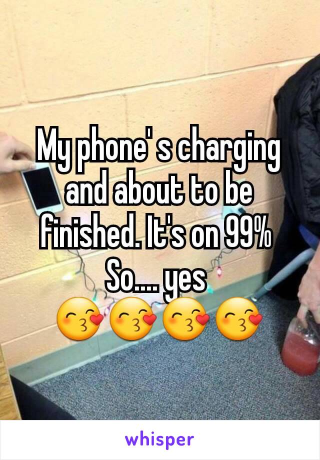 My phone' s charging and about to be finished. It's on 99% 
So.... yes 
😙😙😙😙