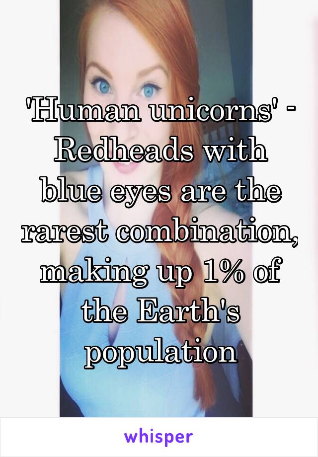 'Human unicorns' - Redheads with blue eyes are the rarest combination, making up 1% of the Earth's population