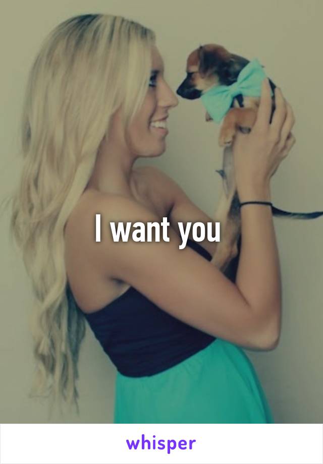 I want you 