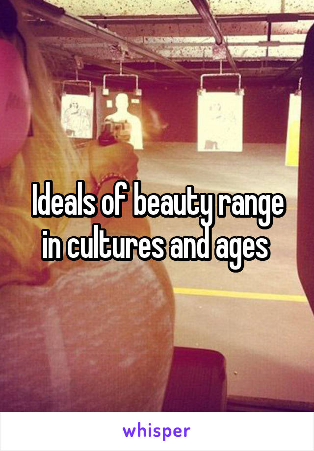 Ideals of beauty range in cultures and ages 