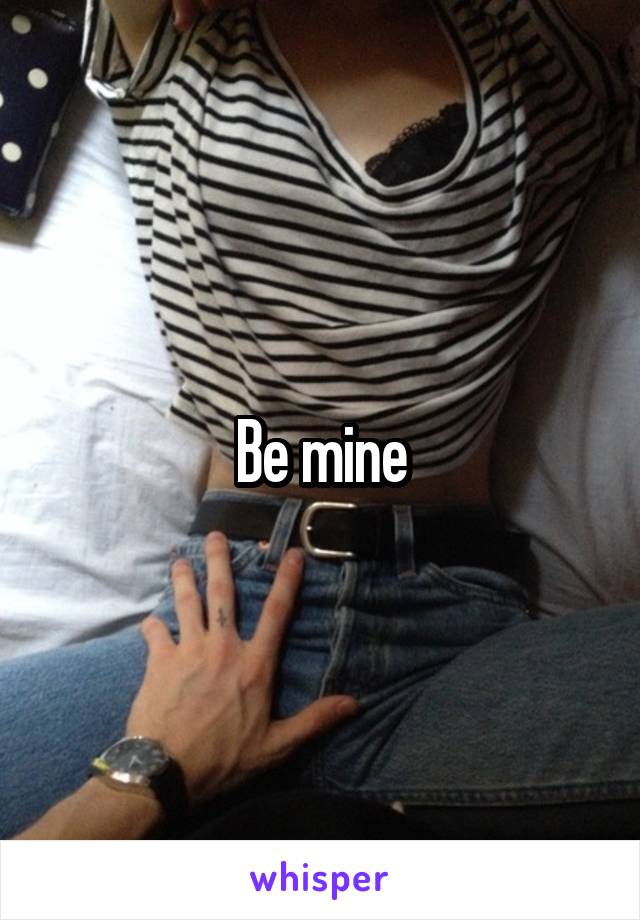 Be mine