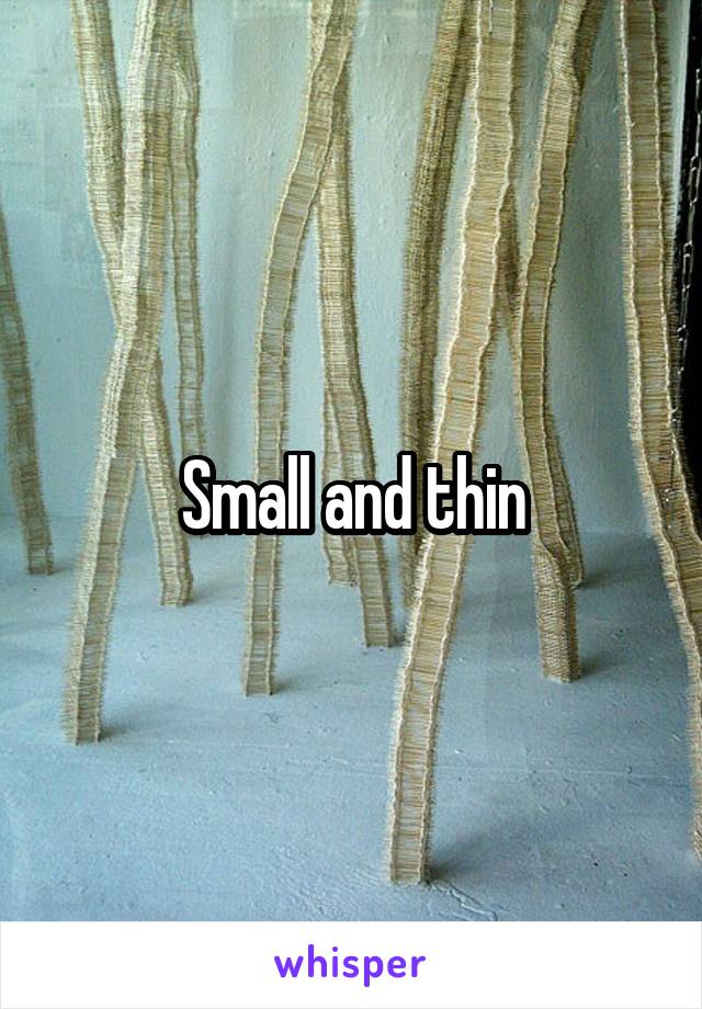 Small and thin