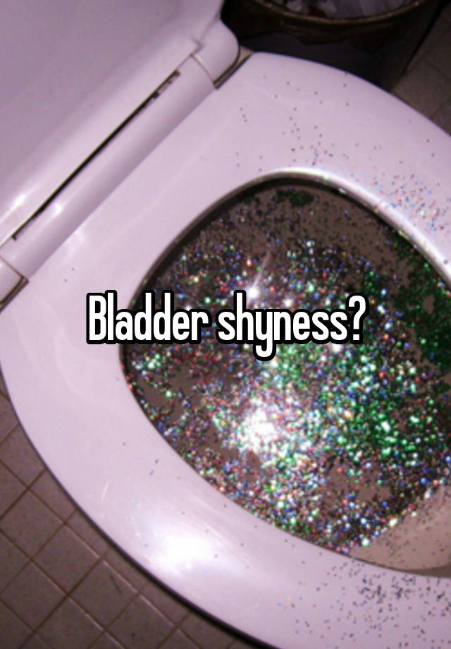 bladder-shyness