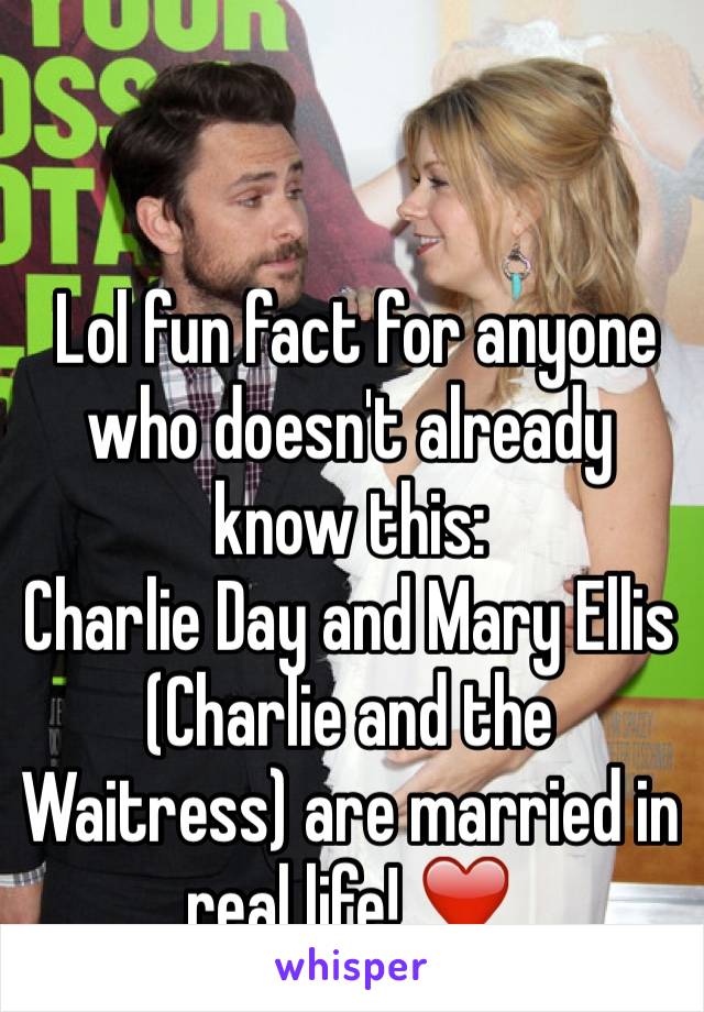  Lol fun fact for anyone who doesn't already know this: 
Charlie Day and Mary Ellis (Charlie and the Waitress) are married in real life! ❤️