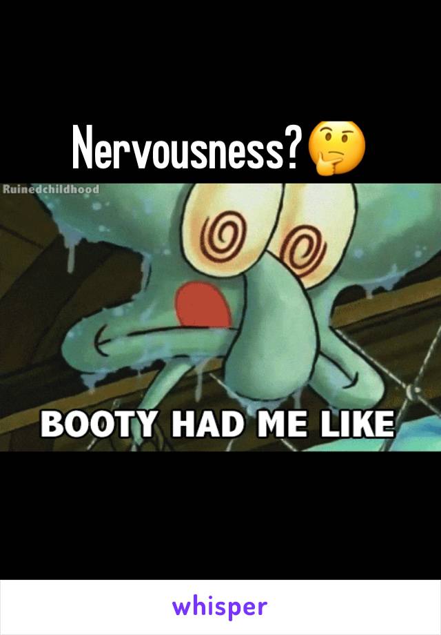 Nervousness?🤔