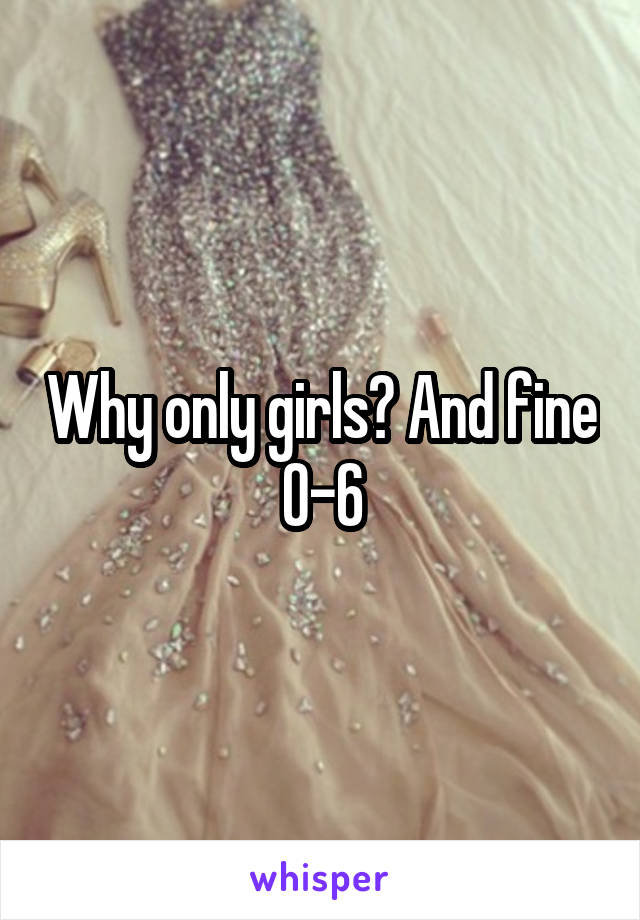 Why only girls? And fine 0-6