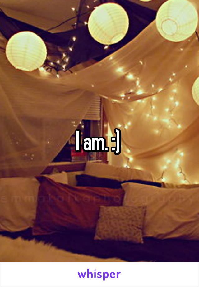 I am. :) 