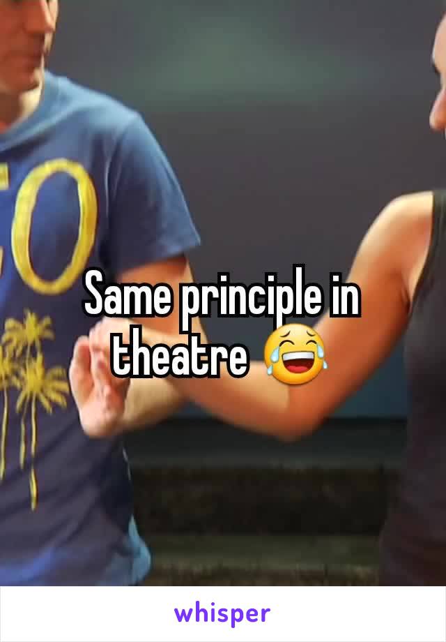 Same principle in theatre 😂