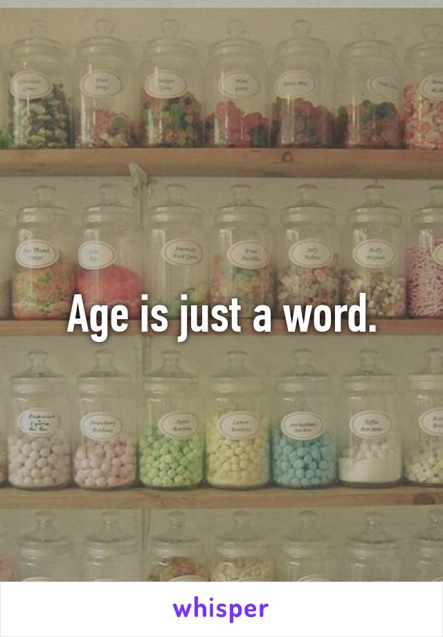 Age is just a word.