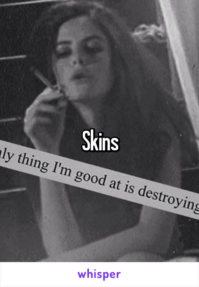 Skins