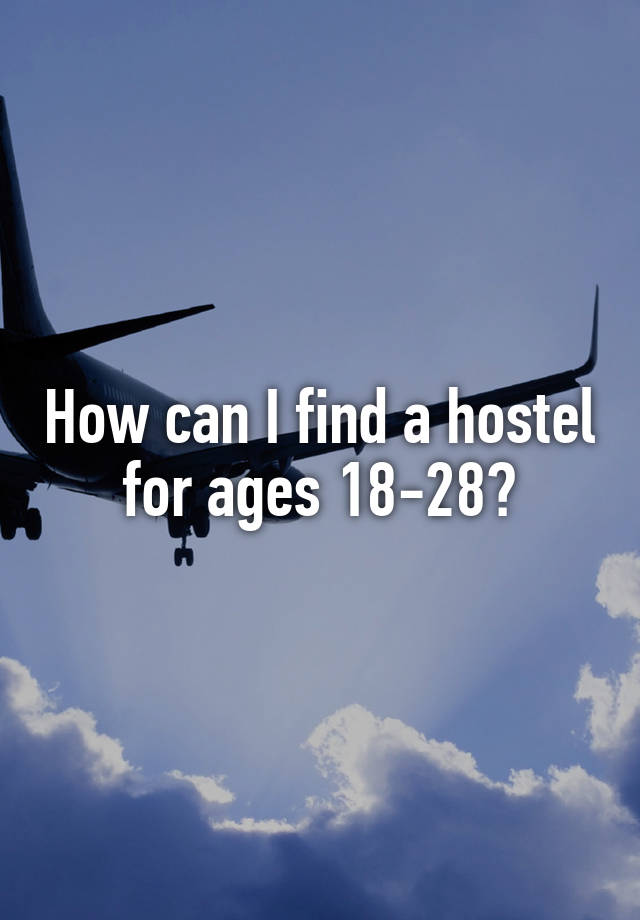 How can I find a hostel for ages 18-28?