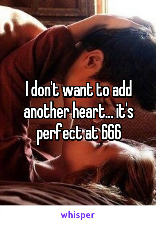 I don't want to add another heart... it's perfect at 666