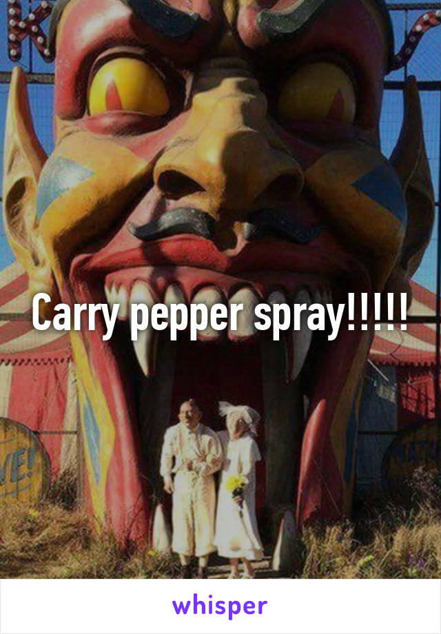 Carry pepper spray!!!!!