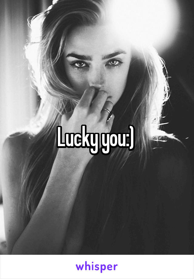 Lucky you:) 